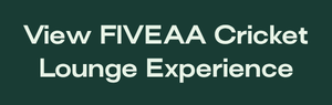 View FIVEAA Cricket Lounge Experience in pale lettering on a dark green background.